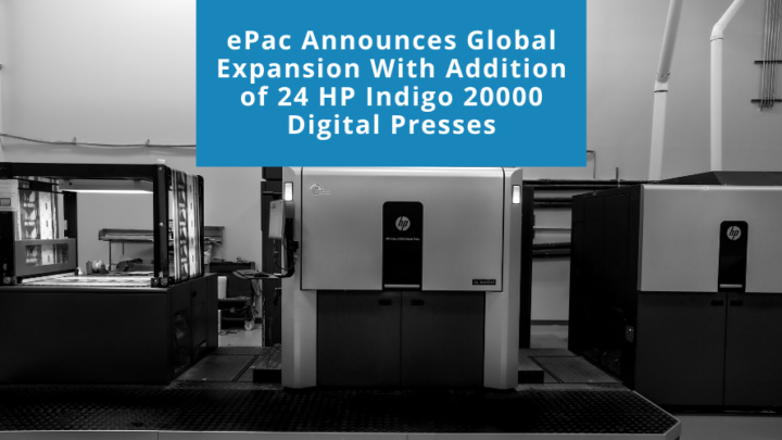 ePac Announces Global Expansion with Addition of 24 HP Indigo 20000 Digital Presses